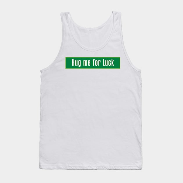 hug me for luck Tank Top by TeeAMS